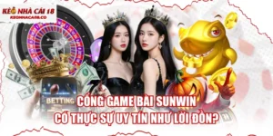 Cổng Game Bài SUNWIN Có Thực Sự Uy Tín Như Lời Đồn?