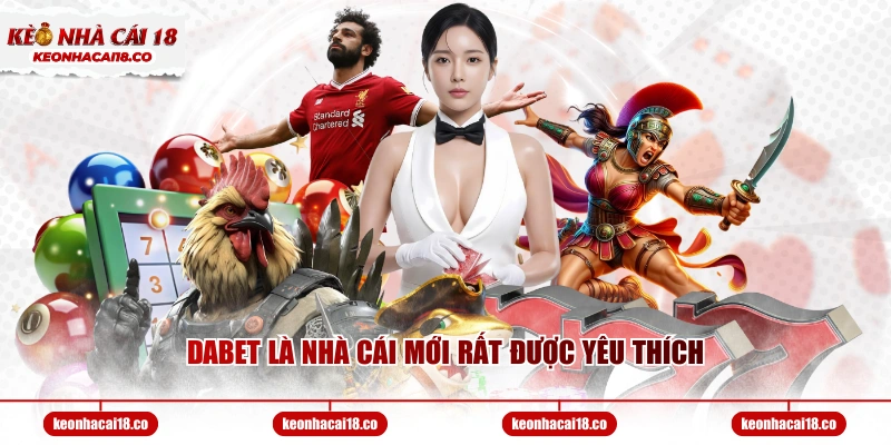 DABET là nhà cái mới rất được yêu thích