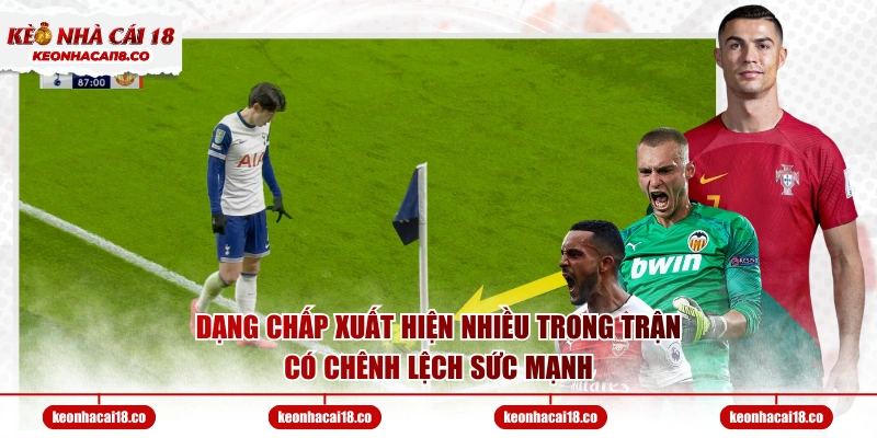 Dạng chấp xuất hiện nhiều trong trận có chênh lệch sức mạnh