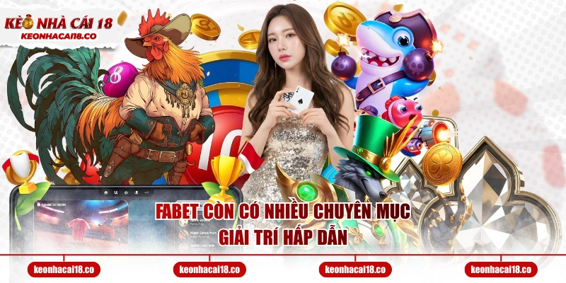 FABET còn có nhiều chuyên mục giải trí hấp dẫn