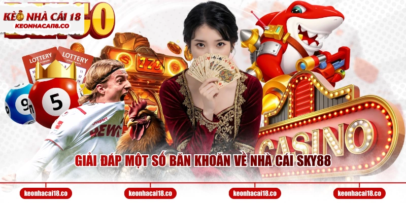 Giải đáp một số băn khoăn về nhà cái SKY88