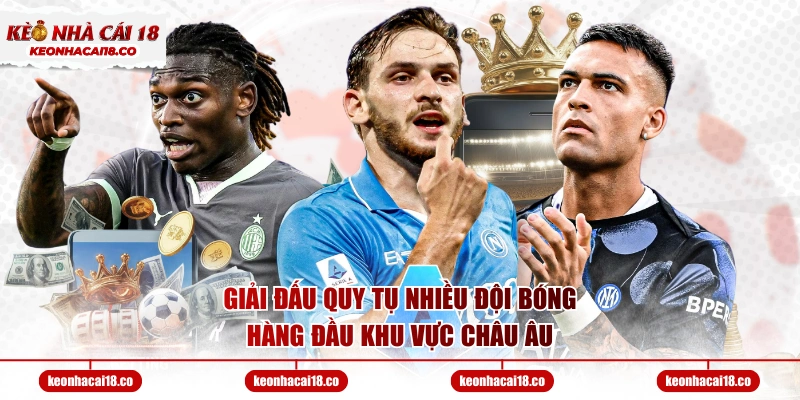 Giải đấu quy tụ nhiều đội bóng hàng đầu khu vực Châu Âu