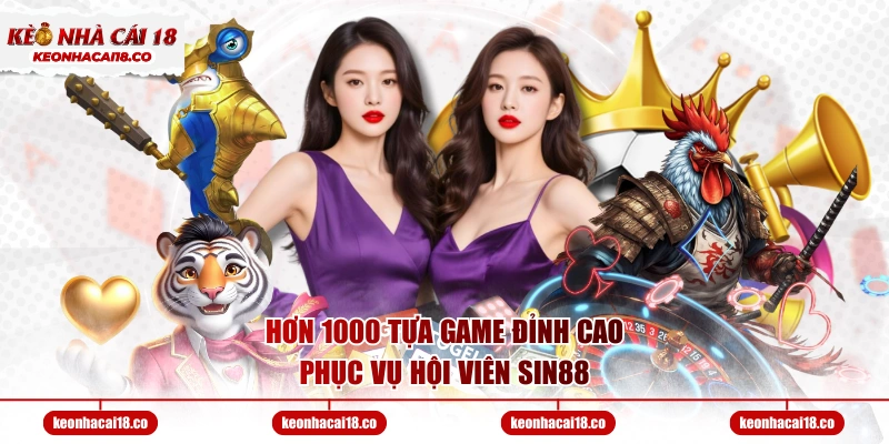 Hơn 1000 tựa game đỉnh cao phục vụ hội viên SIN88