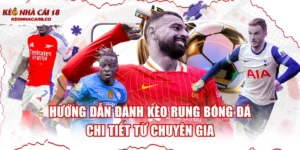 Hướng Dẫn Đánh Kèo Rung Bóng Đá Chi Tiết Từ Chuyên Gia