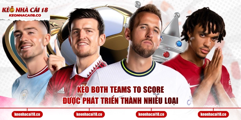Kèo Both Teams to Score được phát triển thành nhiều loại