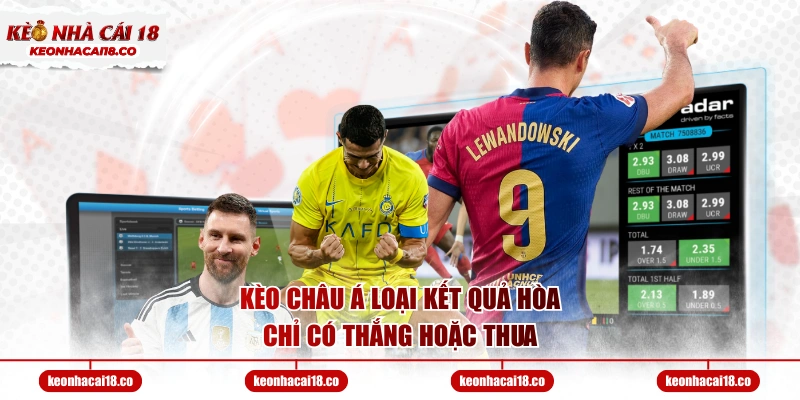 Kèo châu Á loại kết quả hòa, chỉ có thắng hoặc thua