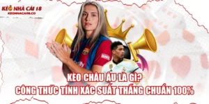 Kèo Châu Âu Là Gì? Công Thức Tính Xác Suất Thắng Chuẩn 100%