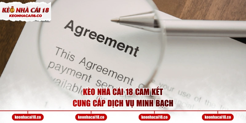 Kèo Nhà Cái 18 cam kết cung cấp dịch vụ minh bạch