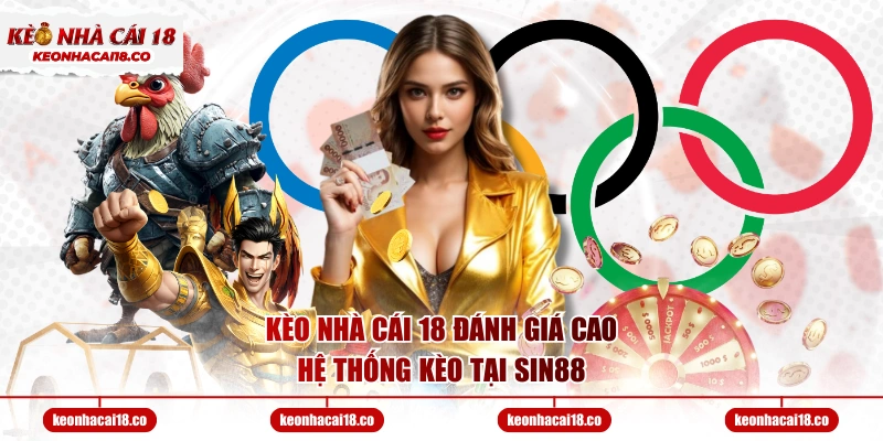 Kèo Nhà Cái 18 đánh giá cao hệ thống kèo tại SIN88