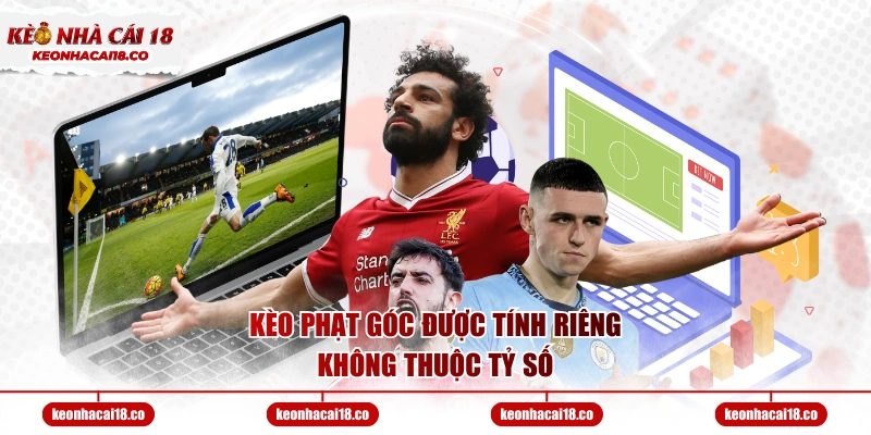 Kèo phạt góc được tính riêng, không thuộc tỷ số