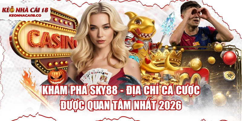 Khám Phá SKY88 - Địa Chỉ Cá Cược Được Quan Tâm Nhất 2026