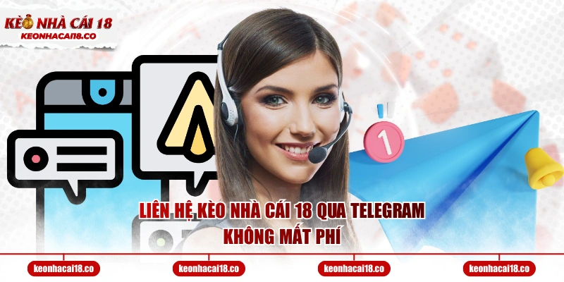 Liên hệ Kèo Nhà Cái 18 qua Telegram không mất phí