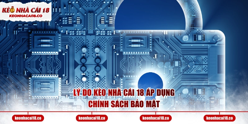 Lý do Kèo Nhà Cái 18 áp dụng chính sách bảo mật