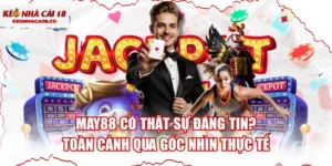 MAY88 Có Thật Sự Đáng Tin? Toàn Cảnh Qua Góc Nhìn Thực Tế