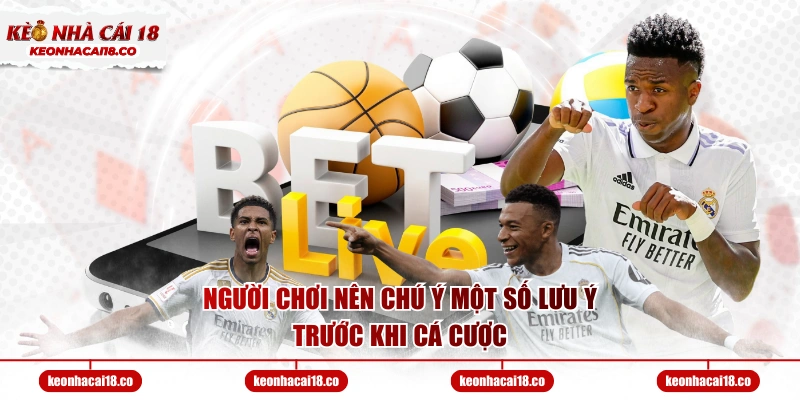 Người chơi nên chú ý một số lưu ý trước khi cá cược