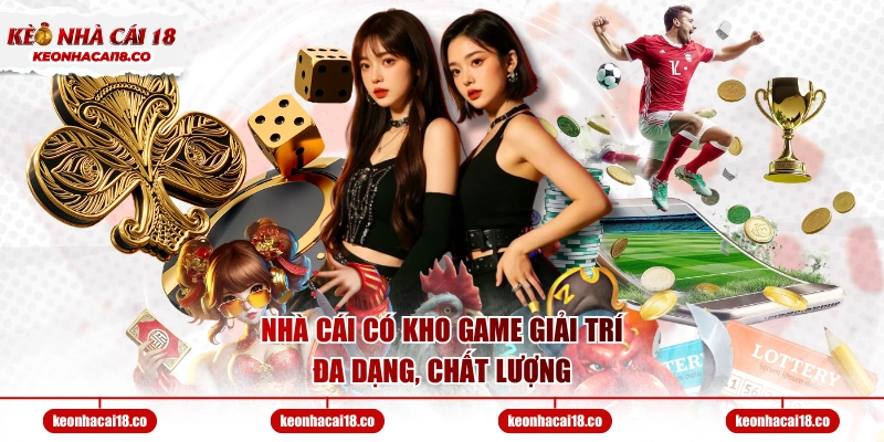 Nhà cái có kho game giải trí đa dạng, chất lượng