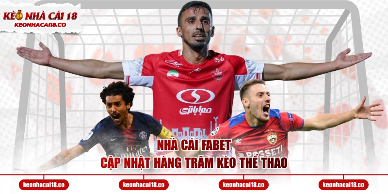 Nhà cái FABET cập nhật hàng trăm kèo thể thao