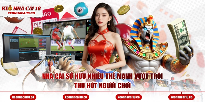 Nhà cái sở hữu nhiều thế mạnh vượt trội thu hút người chơi