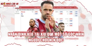 Nhận Định Kèo Tài Xỉu Qua Một Số Góc Nhìn Người Chơi Nên Đọc