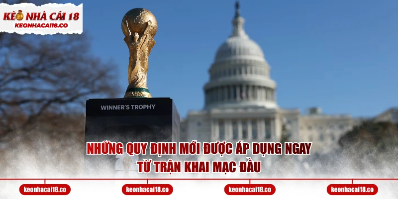 Những quy định mới được áp dụng ngay từ trận khai mạc đầu