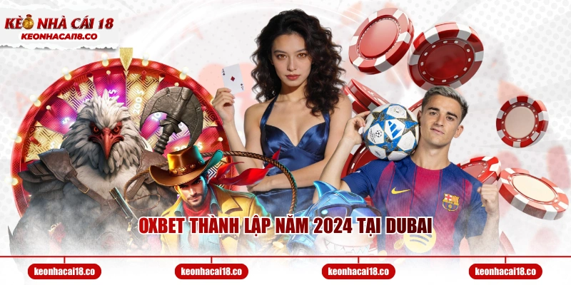 OXBET thành lập năm 2024 tại Dubai