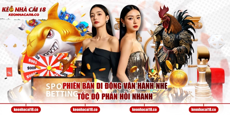 Phiên bản di động vận hành nhẹ, tốc độ phản hồi nhanh
