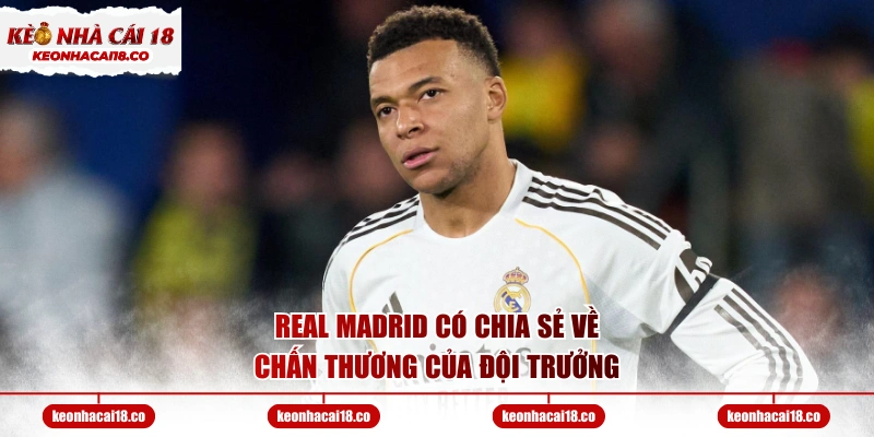 Real Madrid có chia sẻ về chấn thương của đội trưởng