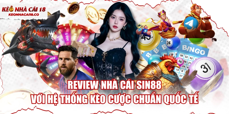 Review Nhà Cái SIN88 Với Hệ Thống Kèo Cược Chuẩn Quốc Tế