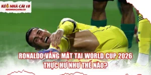 Ronaldo Vắng Mặt Tại World Cup 2026 - Thực Hư Như Thế Nào?