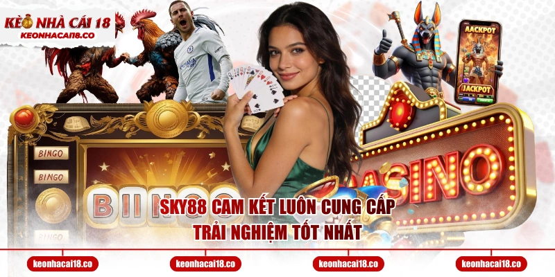 SKY88 cam kết luôn cung cấp trải nghiệm tốt nhất