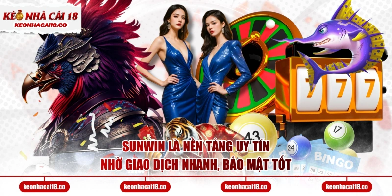 SUNWIN là nền tảng uy tín nhờ giao dịch nhanh, bảo mật tốt