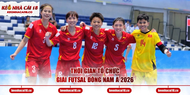 Thời gian tổ chức giải Futsal Đông Nam Á 2026