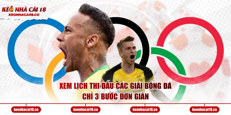Xem lịch thi đấu các giải bóng đá chỉ 3 bước đơn giản