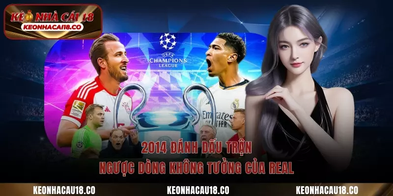 2014 đánh dấu trận ngược dòng không tưởng của Real