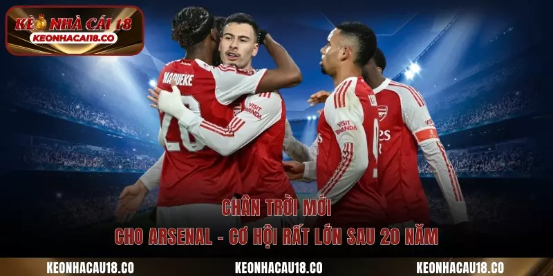 Chân trời mới cho Arsenal sau 20 năm chờ đợi