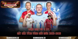 Cuộc Đua Top 4 Epl - Gây Cấn Từng Vòng Đấu Mùa 2025-2026