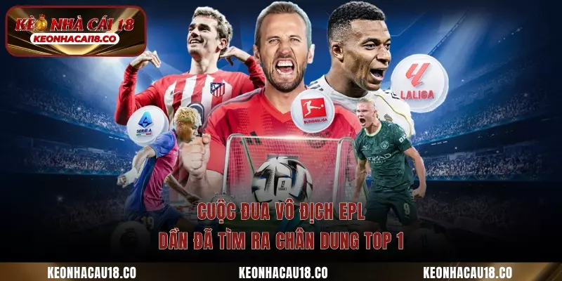 Cuộc đua vô địch EPL dần đã tìm ra chân dung top 1