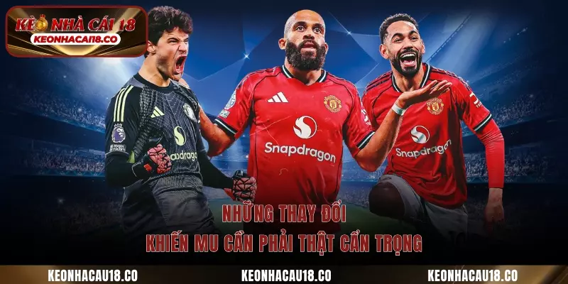 Những thay đổi khiến MU cần phải thật cẩn trọng