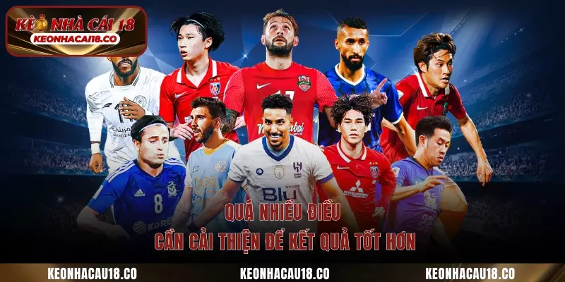 Quá nhiều điều cần cải thiện để kết quả tốt hơn