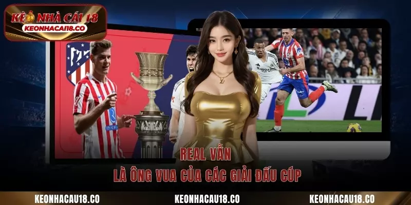 Real vẫn là ông vua của các giải đấu cúp