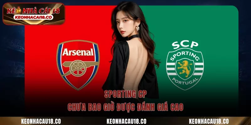 Sporting CP chưa bao giờ được đánh giá cao