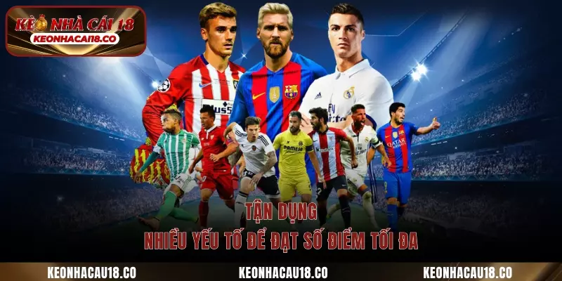 Tận dụng nhiều yếu tố để đạt số điểm tối đa
